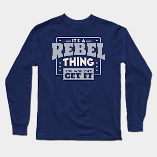 It's a Rebel Thing, You Wouldn't Get It // School Spirit Long Sleeve T-Shirt